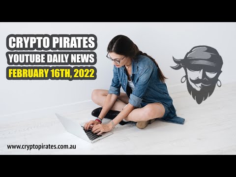 Crypto Pirates Daily News - February 16th, 2022 - Latest Cryptocurrency News Update
