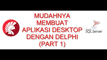 Membuat Aplikasi Desktop Dengan Delphi & Database SQL Server (PART1)
