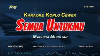 Semua Untukmu Karaoke Koplo Nada Cewek (Machica Mochtar)