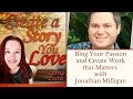 Blog Your Passion and Create Work that Matters with Jonathan Milligan