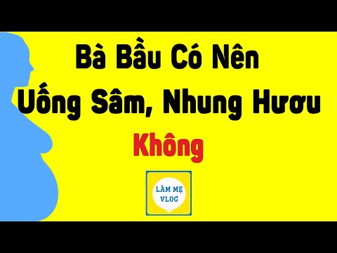 Video: Bà bầu uống sâm panh được không? Liều lượng và tác dụng trên thai kỳ