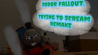 Sodor Fallout: Trying To Scream (REMAKE)