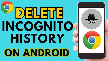 How to Delete Incognito History on Android - Chrome Browser