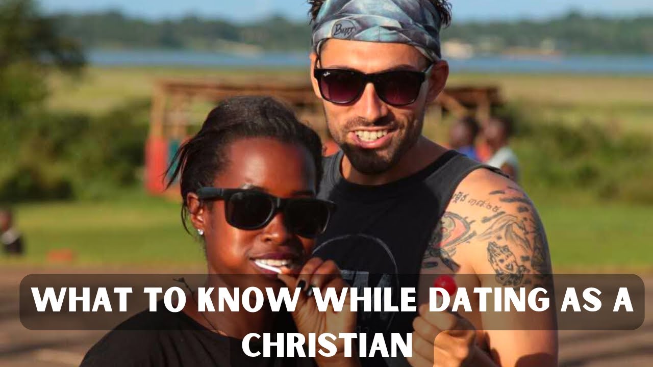WHAT TO KNOW WHILE DATING AS A CHRISTIAN TIPS TO GUIDE YOU DATE FOR