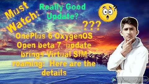 OnePlus 6 OxygenOS Open beta 7 update brings Virtual SIM roaming