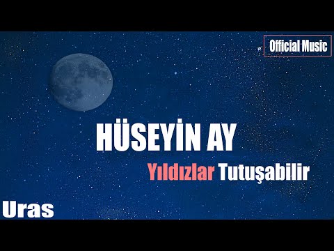 Hüseyin Ay - Yıldızlar Tutuşabilir (Official Music)