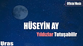 Hüseyin Ay - Yıldızlar Tutuşabilir  Resimi