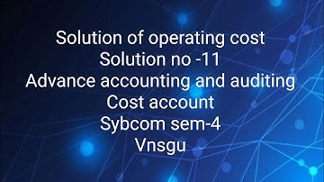 @dearmitroo SOLUTION OF OPERATING COST SOLUTION NO-11 AAA-3 SYBCOM SEM-4 VNSGU