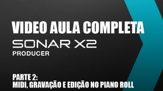 Video aula SONAR X2 - PARTE 2 - MIDI, gravação, ferramentas, edição no Piano Roll