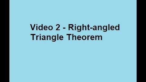 Video 2   Right angled Triangle Theorem