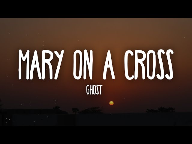 Ghost - Mary On A Cross (Lyrics) | You go down just like holy mary, mary on a, mary on a cross class=