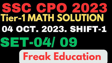 SSC CPO 2023 TIER-1 MATHS  SOLUTION | 4 OCT. 2023 SHIFT-1 MATHS SOLUTION BY FREAK EDUCATION | SET-04