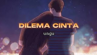 DILEMA CINTA - UNGU (Lyric Vidio)