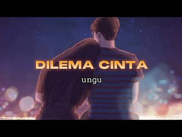 DILEMA CINTA - UNGU (Lyric Vidio) class=