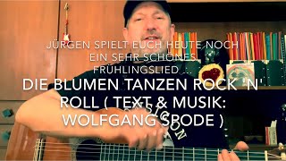 Video thumbnail of "Die Blumen tanzen Rock'n'Roll (Musik & Text: Wolfgang Spode) hier interpretiert von Jürgen Fastje"
