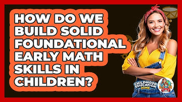 How Do We Build Solid Foundational Early Math Skills In Children? - Childhood Education Zone