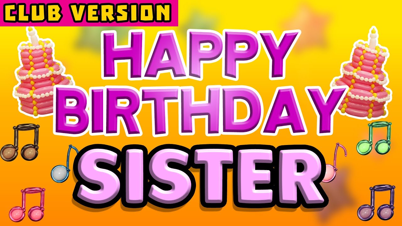 SISTER Happy Birthday Song – Happy Birthday to You - YouTube