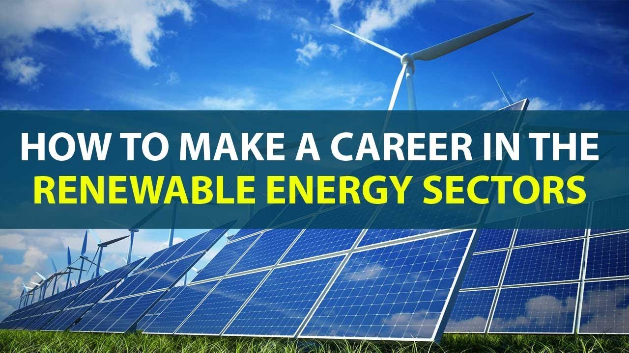 How To Make A Career In The Renewable Energy Sectors? - YouTube