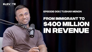 From Immigrant to $400 million in Revenue w/ Tushar Menon