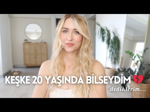 20'Lİ YAŞLARIMA DÖNSEM NELERİ FARKLI YAPARDIM? Tavsiyeler & Keşkeler 💔