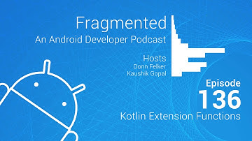 Fragmented Podcast Episode #136: Kotlin Extension Functions