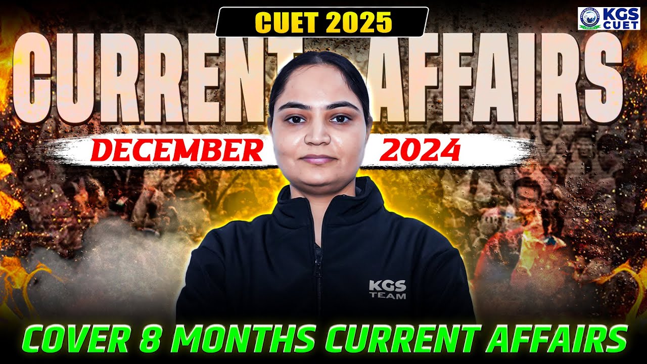 CURRENT AFFAIRS | CUET UG 2025 | DECEMBER 2024 | COVER 8 MONTHS CURRENT ...