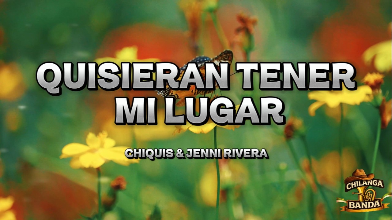 Chiquis & Jenni Rivera - Quisieran tener mi lugar (Letra - Lyrics)