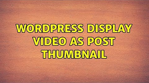 Wordpress: Display Video as Post Thumbnail