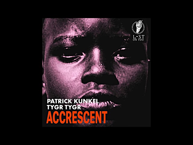 Patrick Kunkel, TYGR TYGR - Accrescent (Original Mix)