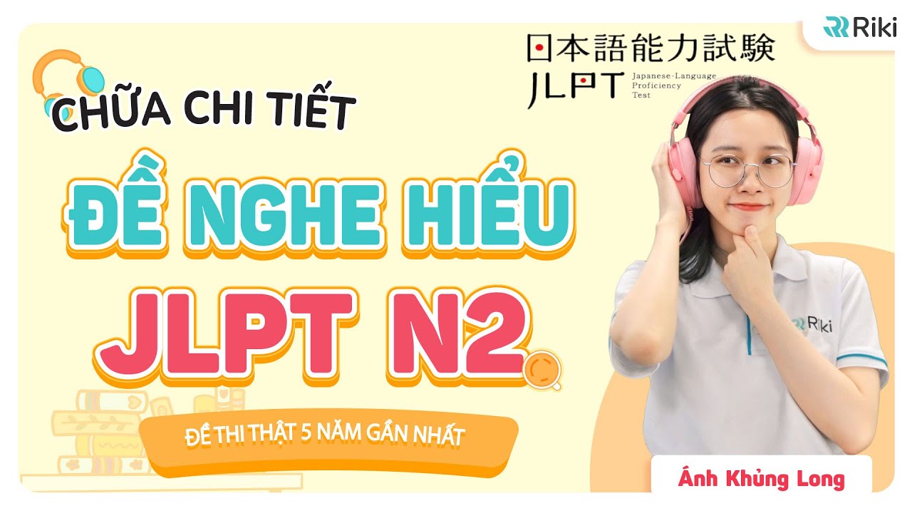 CHỮA ĐỀ NGHE HIỂU JLPT N2 (từ 12/2020 đến 12/2024) | Phân tích chi tiết