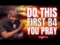 DO NOT BEGIN TO PRAY WITHOUT DOING THIS FIRST IF YOU DESIRE ANSWERS | APOSTLE JOSHUA SELMAN