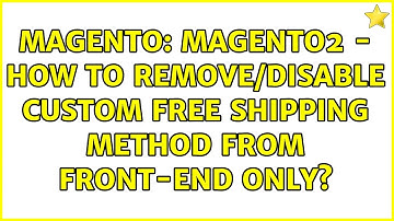 Magento: Magento2 - How to remove/disable Custom Free Shipping Method from front-end only?
