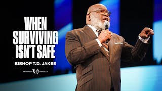 When Surviving Isn't Safe  Bishop T.D. Jakes