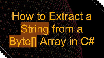 How to Extract a String from a Byte[] Array in C#