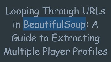 Looping Through URLs in BeautifulSoup: A Guide to Extracting Multiple Player Profiles