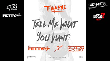 T-Wayne - Tell Me What You Want (feat. Fetty Wap & Remy Boy Monty) [Official Audio]