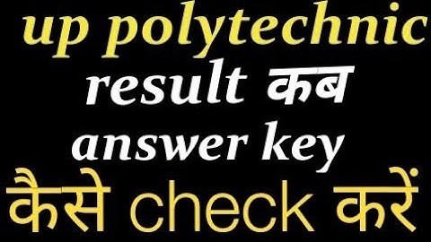Up polytechnic result 2018,and how to check answer key 2018