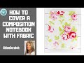 How to  Cover a Composition Notebook with Fabric