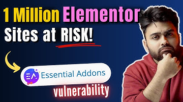 Elementor Sites Hacked? Huge Vulnerability in "Essential Addons"