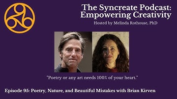Syncreate Podcast Episode 95 [VIDEO]: Poetry, Nature, and Beautiful Mistakes with Brian Kirven