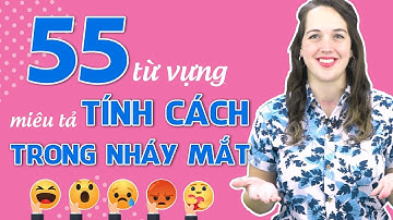 55 TỪ VỰNG TIẾNG ANH THÔNG DỤNG VỀ TÍNH CÁCH CON NGƯỜI - Học Tiếng Anh Online (Trực Tuyến)