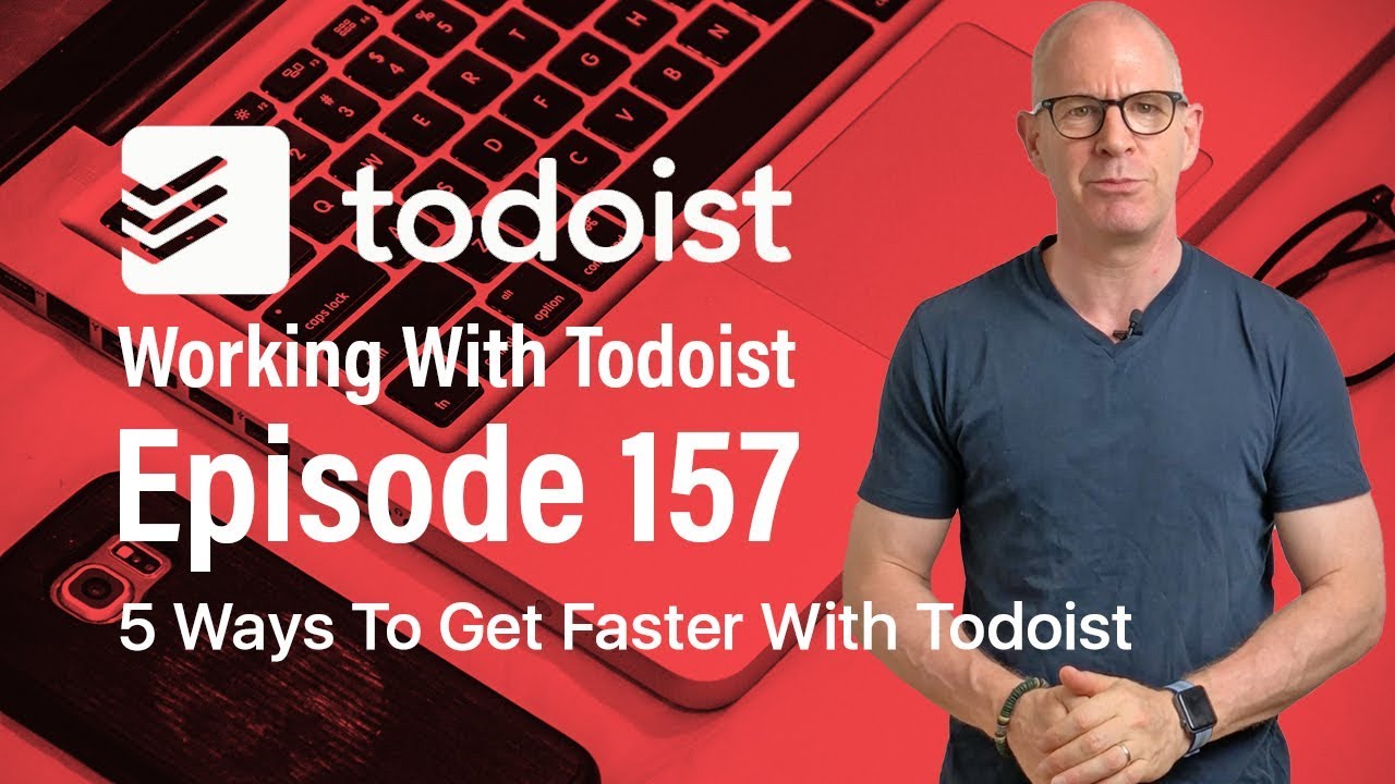 Working With Todoist | Ep 157 | 5 Ways To Get Faster With Todoist