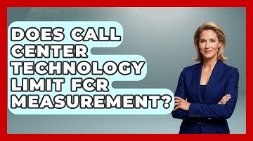 Does Call Center Technology Limit FCR Measurement? - Call Center Pro Strategies