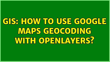 GIS: How to use Google Maps geocoding with Openlayers? (2 Solutions!!)