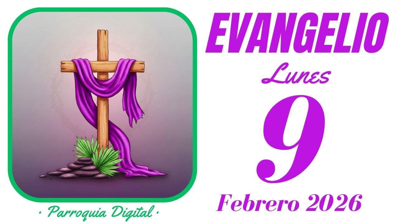 Evangelio de hoy Lunes 9 de Febrero de 2026