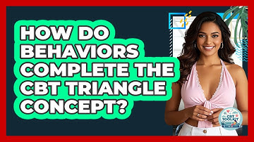 How Do Behaviors Complete The CBT Triangle Concept?
