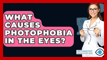 What Causes Photophobia In The Eyes? - Optometry Knowledge Base