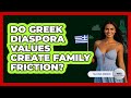 Do Greek Diaspora Values Create Family Friction? - Talking Greece