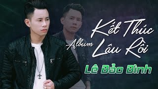 Kết Thúc Lâu Rồi - Lê Bảo Bình 2017 - Những Ca Khúc Hay và Mới Nhất Lê Bảo Bình 2017