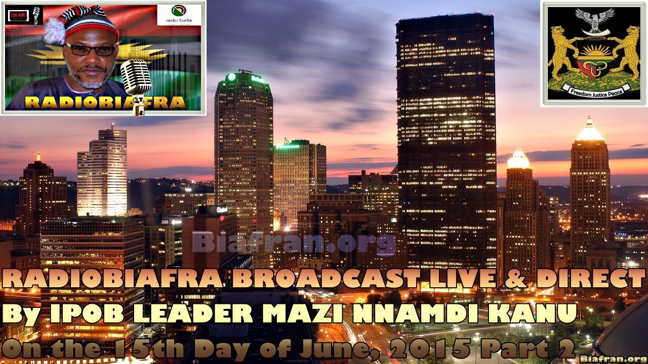 BIAFRA IPOB: SPEECH By MAZI NNAMDI KANU - 15th June 2015 Pt. 2 - FULL RADIOBIAFRA BROADCAST
